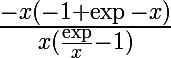 \huge \frac{-x(-1+\exp -x)}{x(\frac{\exp }{x}-1)}